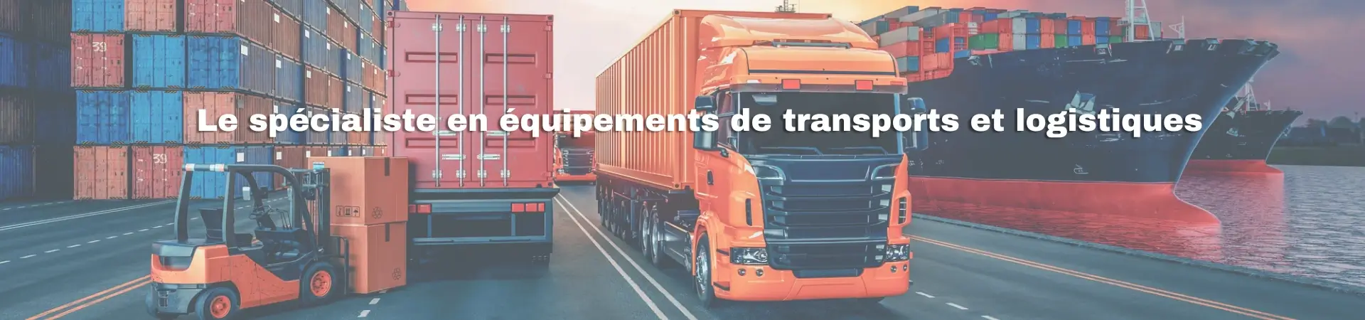 Le spécialiste en équipements de transports et logistiques